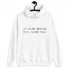 If You're Reading This, You're Toxic Unisex Hoodie