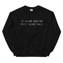 If You're Reading This, You're Toxic Unisex Sweatshirt (White)